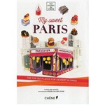 My Sweet Paris - The Top 150 Places For Dessert In Paris