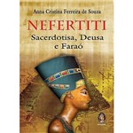 Nefertiti: Sacerdotisa, Deusa e Faraó
