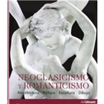 Neoclasicismo Y Romanticismo Arquitectura Pintura Escultura Dibujo - H F Ullmann