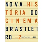 Nova Historia do Cinema Brasileiro - Vol.2 - Edicoes Sesc Sao Paulo