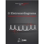 O Eletrocardiograma: Fundamentos e Relevância na Prática