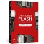 O Livro do Flash: Aprenda Técnicas para Iluminar com Flash e Faça as Fotografias que Sempre Sonhou