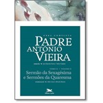 Obra Completa Padre Antonio Vieira: Sermoes da Sexagesima e Sermoes da Quaresma - Vol.2 - Tomo 2