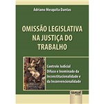 Omissão Legislativa na Justiça do Trabalho - Controle Judicial Difuso e Inominado da Inconstitucionalidade e da Inconvencionalidade