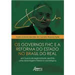Os Governos FHC e a Reforma do Estado no Brasil do Real: em Busca da Legitimidade Perdida - uma Abordagem Histórico-Sociológica