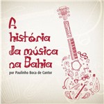 Paulinho Boca de Cantor - a História da Música na Bahia