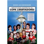 Personagens Históricos da Copa Libertadores - 58 Personalidades do Futebol Sul-Americano que Ajudara
