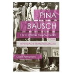 Pina Bausch e o Wuppertal Danca Teatro - Annablume