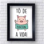 Placa Decorativa To de Bacon da Vida 20x30cm Preta
