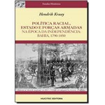 Política Racial, Estado e Forças Armadas: na Época da Independência - Bahia 1790-1850