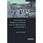 Poor Relief And Welfare In Germany From The Reformation To World War I