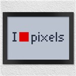 Poster com Moldura I Love Pixels