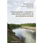 Potencialidades, Restrições e Alternativas Sustentáveis de Uso da Terra no Estado do Acre