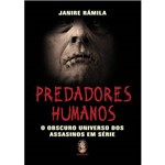 Predadores Humanos: o Obscuro Universo dos Assassinos em Série