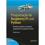 Programação do Raspberry Pi com Python - Aprenda a Programar no Pequeno Computador Mais Popular do Mundo