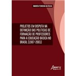 Projetos em Disputa na Definição das Políticas da Formação de Professores para a Educação Básica no Brasil (1987-2001)