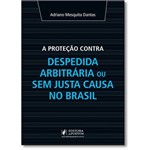 Proteção Contra Despedida Arbitrária ou Sem Justa Causa no Brasil, a