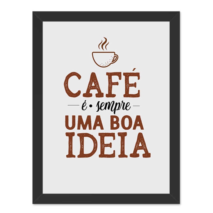 Quadro Café é Sempre uma Boa Ideia Moldura Preta Lisa - 30x20 Cm - SV
