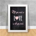 Quadro Decorativo All You Need Is Love Is All You Need Frases Ref:21 Branca