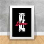 Quadro Decorativo Cause All Of me Loves All Of You Frases Ref:63 Branca
