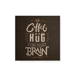 Quadro Decorativo em Madeira Coffe Is Hug For Your Brain - 30x30cm