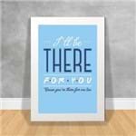 Quadro Decorativo I'll Be There For You Frases Ref:89 Branca