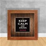 Quadro Decorativo Keep Calm And Drink Wine Vinho 02 Clara
