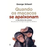 Quando os Macacos se Apaixonam - a Vida Afetiva dos Animais