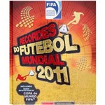 Recordes do Futebol Mundial 2011 - Incluindo Dados Estatísticos da Copa do Mundo FIFA® - 2ª Ed.