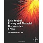 Risk Neutral Pricing And Financial Mathematics: a Primer