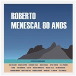 Roberto Menescal - 80 Anos