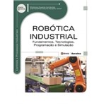 Robotica Industrial Fundamentos Tecnologias Programacao e Simulacao - Erica