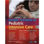 Rogers Textbook Of Pediatric Intensive Care - 4º Ed.