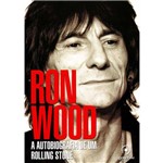 Ron Wood - a Autobiografia de um Rolling Stone