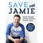 Save With Jamie: Shop Smart, Cook Clever, Waste Less