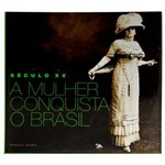Século XX - a Mulher Conquista o Brasil