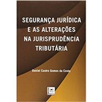 Segurança Jurídica e as Alterações na Jurisprudência Tributária