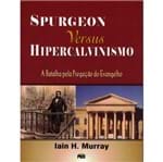 Spurgeon Versus Hipercalvinismo