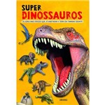 Super Dinossauros - os Seres Mais Ferozes que Ja Habitaram a Terra em Tamanho Gigante