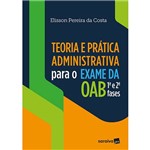 Teoria e Prática Administrativa para o Exame da Oab 1ª e 2ª Fases - 1ª Ed.