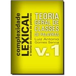 Teoria Geral de Classes de Palavras - Vol.1 - Coleção Complexidade Lexical e Teoria de Classes de Pa