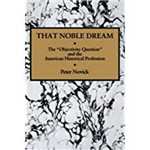 That Noble Dream: The 'Objectivity Question' And The American Historical Profession