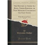 The History Of Ayder Ali Khan, Nabob-Bahader, Or New Memoirs Concerning The East Indies, Vol. 2 Of 2