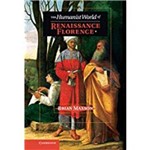 The Humanist World Of Renaissance Florence