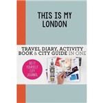 This Is My London - Travel Diary, Activity Book & City Guide In One