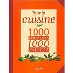 Toute La Cuisine 1000 Recettes 1000 Photos