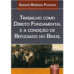 Trabalho Como Direito Fundamental e a Condição de Refugiado no Brasil