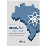 Tradição e Ruptura: o Brasil e o Regime Internacional de não Proliferação Nuclear