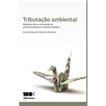 Tributação Ambiental - Reflexões Sobre a Introdução da Variável Ambiental no Sistema Tributário 1ª Ed
