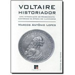Voltaire Historiador: uma Introdução ao Pensamento Histórico na Época do Iluminismo - Coleção Textos do Tempo